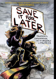 Title: Save It for Later: Promises, Parenthood, and the Urgency of Protest, Author: Nate Powell