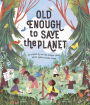 Old Enough to Save the Planet