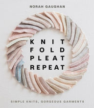 Download free ebooks in uk Knit Fold Pleat Repeat: Simple Knits, Gorgeous Garments 9781419749681 by 