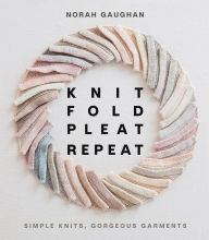 Ebook magazines download Knit Fold Pleat Repeat: Simple Knits, Gorgeous Garments