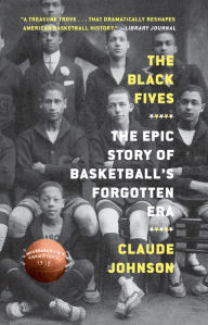 Title: The Black Fives: The Epic Story of Basketball's Forgotten Era, Author: Claude Johnson