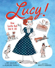 Title: Lucy!: How Lucille Ball Did It All, Author: Amy Guglielmo