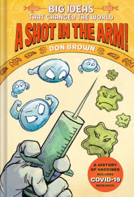 Title: A Shot in the Arm!: Big Ideas that Changed the World #3, Author: Don Brown