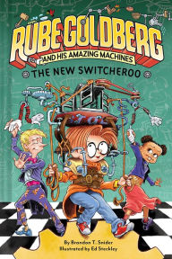 Title: The New Switcheroo (Rube Goldberg and His Amazing Machines #2), Author: Brandon T. Snider