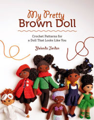 Free downloads books pdf format My Pretty Brown Doll: Crochet Patterns for a Doll That Looks Like You