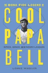 Download of e books The Bona Fide Legend of Cool Papa Bell: Speed, Grace, and the Negro Leagues PDF RTF CHM
