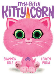 Title: Itty-Bitty Kitty-Corn: A Picture Book, Author: Shannon Hale