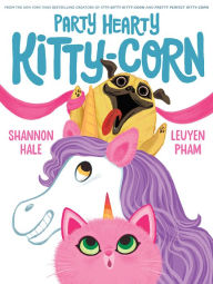 Title: Party Hearty Kitty-Corn: A Picture Book, Author: Shannon Hale