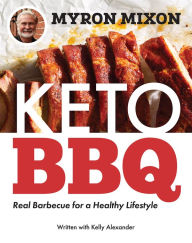 Ebook download for android phone Myron Mixon: Keto BBQ: Real Barbecue for a Healthy Lifestyle 9781419751189 (English Edition) by Myron Mixon