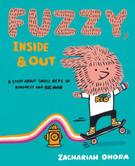 Title: Fuzzy, Inside and Out: A Story About Small Acts of Kindness and Big Hair, Author: Zachariah OHora