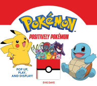 Books magazines free download Positively Pokémon: Pop Up, Play, and Display!  (English literature) 9781419752063 by Evie Daye, Pokémon