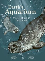 Title: Earth's Aquarium: Discover 15 Real-Life Water Worlds, Author: Alexander C. Kaufman