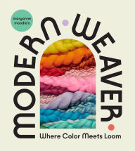 Kindle books free download Maryanne Moodie's Modern Weaver: Where Color Meets Loom