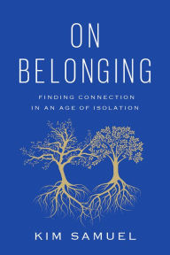 Title: On Belonging: Finding Connection in an Age of Isolation, Author: Kim Samuel