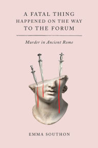 Free web books download A Fatal Thing Happened on the Way to the Forum: Murder in Ancient Rome MOBI DJVU