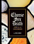 Alternative view 1 of Cheese Sex Death: A Bible for the Cheese Obsessed