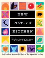 Title: New Native Kitchen: Celebrating Modern Recipes of the American Indian, Author: Freddie Bitsoie