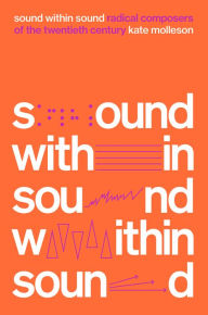 Free pdf books for downloads Sound Within Sound: Radical Composers of the Twentieth Century (English Edition) by Kate Molleson, Kate Molleson