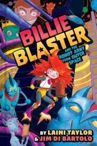 Title: Billie Blaster and the Robot Army from Outer Space: A Graphic Novel, Author: Laini Taylor
