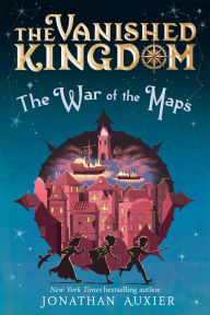 Title: The Vanished Kingdom: The War of the Maps, Author: Jonathan Auxier