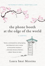 Title: The Phone Booth at the Edge of the World: A Novel, Author: Laura Imai Messina