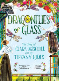 Android ebook download pdf Dragonflies of Glass: The Story of Clara Driscoll and the Tiffany Girls  English version 9781419754364 by Susan Goldman Rubin, Susanna Chapman