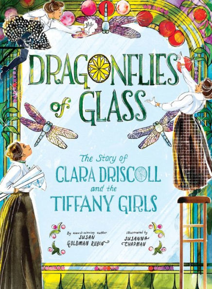 Dragonflies of Glass: the Story Clara Driscoll and Tiffany Girls