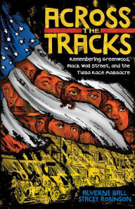 New ebook free download Across the Tracks: Remembering Greenwood, Black Wall Street, and the Tulsa Race Massacre (English literature) MOBI iBook PDB 9781419755170 by Alverne Ball, Stacey Robinson, Reynaldo Anderson, Colette Yellow Robe