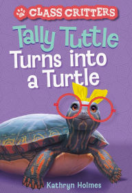 Free audio books free download Tally Tuttle Turns into a Turtle (Class Critters #1)