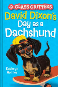 Download best selling ebooks free David Dixon's Day as a Dachshund (Class Critters #2) 9781419755682 by Kathryn Holmes, Ariel Landy English version