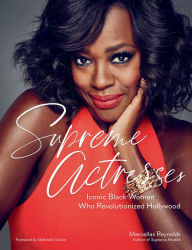 Title: Supreme Actresses: Iconic Black Women Who Revolutionized Hollywood, Author: Marcellas Reynolds