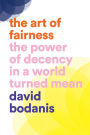 The Art of Fairness: The Power of Decency in a World Turned Mean