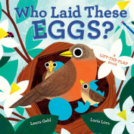 Title: Who Laid These Eggs?: A Lift-the-Flap Book, Author: Laura Gehl