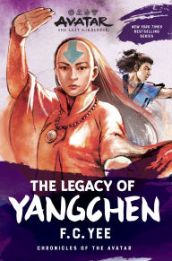 Title: Avatar: The Last Airbender: The Legacy of Yangchen (Chronicles of the Avatar Book 4), Author: F. C. Yee