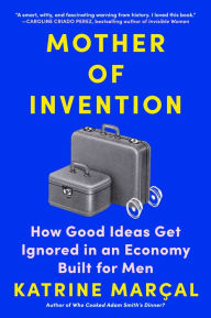 Ebook for gk free downloading Mother of Invention: How Good Ideas Get Ignored in an Economy Built for Men by  ePub iBook PDB in English 9781419758041