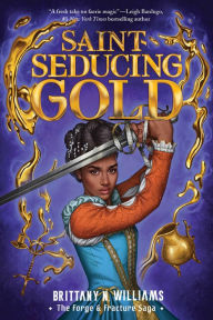 Title: Saint-Seducing Gold (The Forge & Fracture Saga, Book 2), Author: Brittany N. Williams
