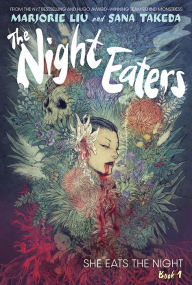 Download google books pdf format The Night Eaters: She Eats the Night (The Night Eaters Book #1) by Marjorie Liu, Sana Takeda, Marjorie Liu, Sana Takeda