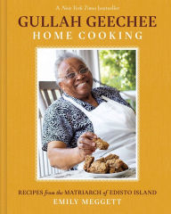 Title: Gullah Geechee Home Cooking: Recipes from the Matriarch of Edisto Island, Author: Emily Meggett