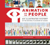 Alternative view 1 of Animation for the People: An Illustrated History of the National Film Board of Canada