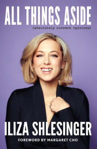 Free ebooks to download and read All Things Aside: Absolutely Correct Opinions by Iliza Shlesinger, Margaret Cho, Iliza Shlesinger, Margaret Cho