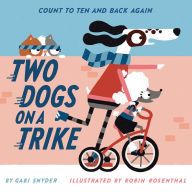 Download ebooks free in english Two Dogs on a Trike: Count to Ten and Back Again 9781419760075 by Gabi Snyder, Robin Rosenthal, Gabi Snyder, Robin Rosenthal (English Edition)