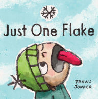 Title: Just One Flake: A Picture Book, Author: Travis Jonker