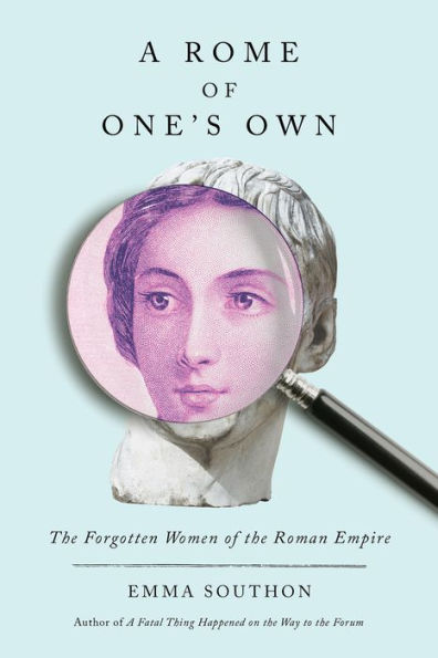 A Rome of One's Own: the Forgotten Women Roman Empire