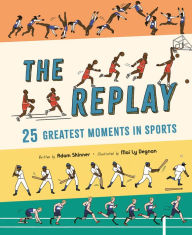 Title: The Replay: 25 Greatest Moments in Sports, Author: Adam Skinner