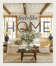 Title: Feels Like Home: Relaxed Interiors for a Meaningful Life (B&N Exclusive Edition), Author: Lauren Liess