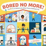 Read full books free online without downloading Bored No More!: The ABCs of What to Do When There's Nothing to Do (English Edition) by Julie Reiters, Julie Reiters 9781419760778