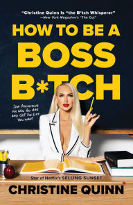 Title: How to Be a Boss B*tch: Never Apologize, Build Your Brand, and Succeed on Your Terms, Author: Christine Quinn