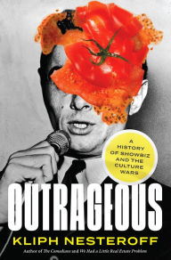 Title: Outrageous: A History of Showbiz and the Culture Wars, Author: Kliph Nesteroff