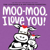 Title: Moo-Moo, I Love You!: A Board Book, Author: Tom Lichtenheld