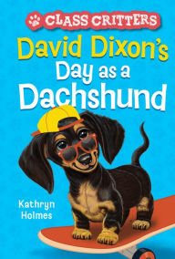 Electronics ebook collection download David Dixon's Day as a Dachshund (Class Critters #2) MOBI DJVU in English by Kathryn Holmes, Ariel Landy 9781419762871